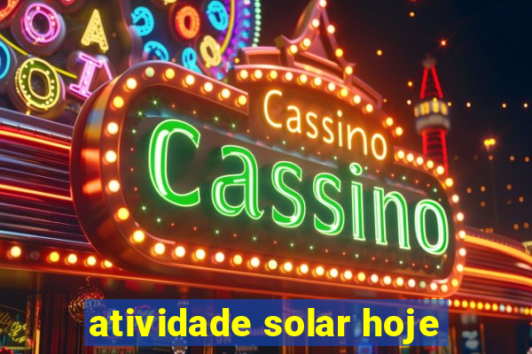 atividade solar hoje